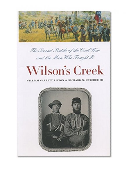 Wilson's Creek: The Second Battle of the Civil War and the Men Who Fought It (Civil War America)