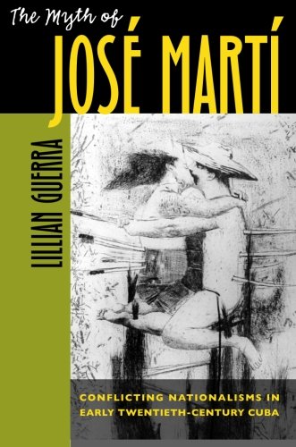 The Myth of José Martí: Conflicting Nationalisms in Early Twentieth-Century Cuba (Envisioning Cuba)