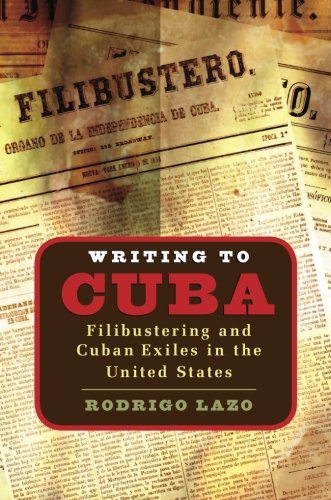 Writing to Cuba: Filibustering and Cuban Exiles in the United States (Envisioning Cuba)