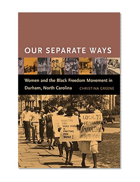 Our Separate Ways: Women and the Black Freedom Movement in Durham, North Carolina