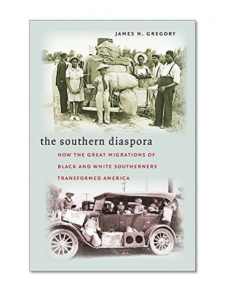 The Southern Diaspora: How the Great Migrations of Black and White Southerners Transformed America