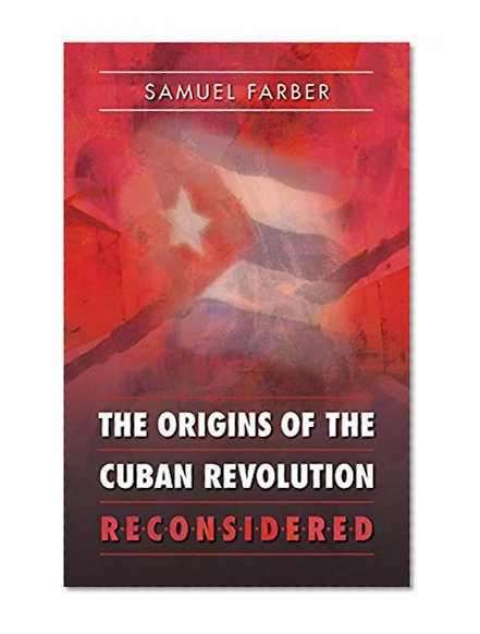 The Origins of the Cuban Revolution Reconsidered (Envisioning Cuba)