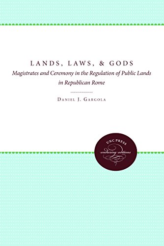 Lands, Laws, and Gods: Magistrates and Ceremony in the Regulation of Public Lands in Republican Rome (Studies in the History of Greece and Rome)