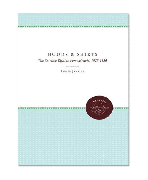 Hoods and Shirts: The Extreme Right in Pennsylvania, 1925-1950