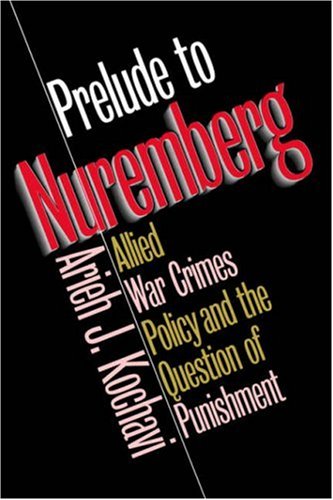 Prelude to Nuremberg: Allied War Crimes Policy and the Question of Punishment