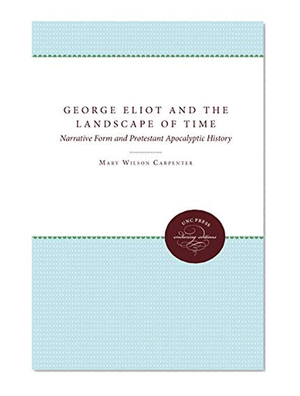 George Eliot and the Landscape of Time: Narrative Form and Protestant Apocalyptic History