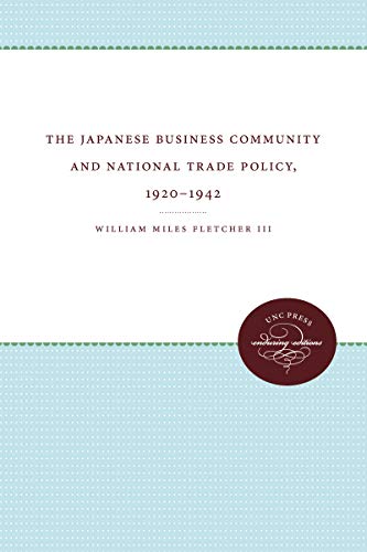 The Japanese Business Community and National Trade Policy, 1920-1942 (Unc Press Enduring Editions)