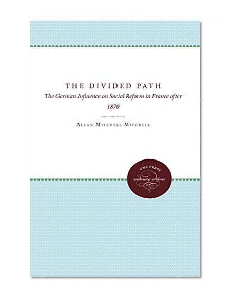 The Divided Path: The German Influence on Social Reform in France After 1870