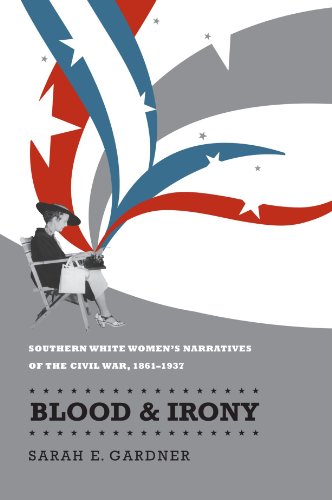 Blood and Irony: Southern White Women's Narratives of the Civil War, 1861-1937