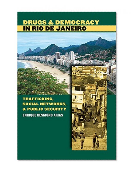 Drugs and Democracy in Rio de Janeiro: Trafficking, Social Networks, and Public Security