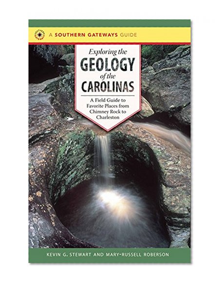 Exploring the Geology of the Carolinas: A Field Guide to Favorite Places from Chimney Rock to Charleston (Southern Gateways Guides)