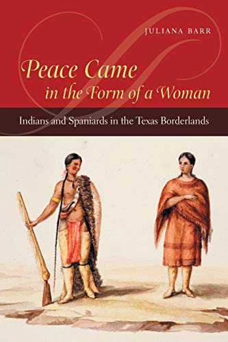 Book Cover Peace Came in the Form of a Woman: Indians and Spaniards in the Texas Borderlands
