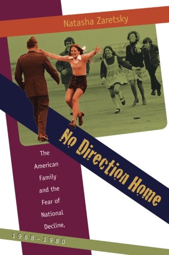 No Direction Home: The American Family and the Fear of National Decline, 1968-1980