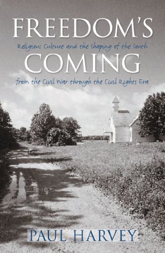 Freedom's Coming: Religious Culture and the Shaping of the South from the Civil War through the Civil Rights Era