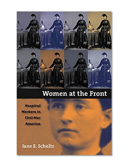 Women at the Front: Hospital Workers in Civil War America