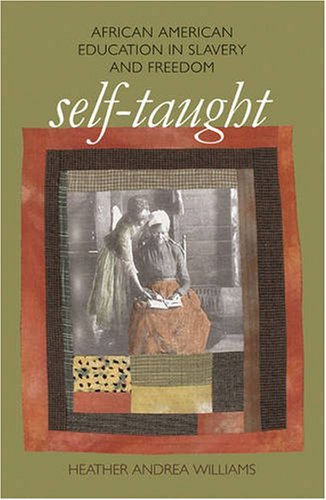Self-Taught: African American Education in Slavery and Freedom (John Hope Franklin Series in African American History and Culture)