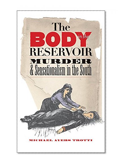 The Body in the Reservoir: Murder and Sensationalism in the South