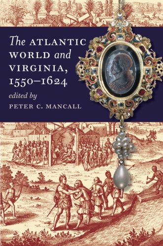 The Atlantic World and Virginia, 1550-1624 (Published by the Omohundro Institute of Early American History and Culture and the University of North Carolina Press)