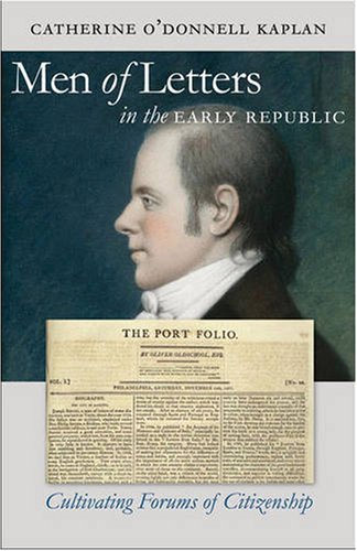 Men of Letters in the Early Republic: Cultivating Forums of Citizenship (Published for the Omohundro Institute of Early American History and Culture, Williamsburg, Virginia)