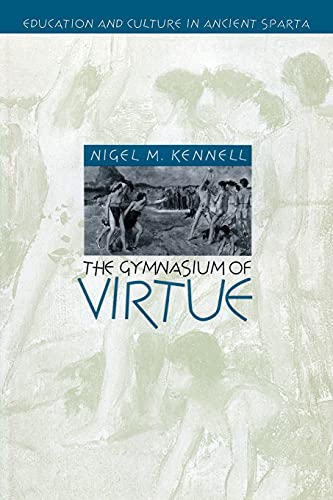 The Gymnasium of Virtue: Education and Culture in Ancient Sparta (Studies in the History of Greece and Rome)