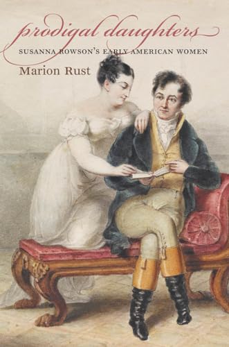 Prodigal Daughters: Susanna Rowson's Early American Women (Institute of Early American History & Culture)