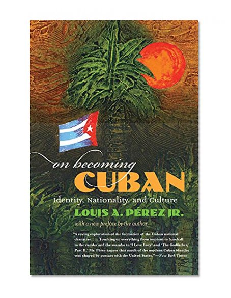 On Becoming Cuban: Identity, Nationality, and Culture (H. Eugene and Lillian Youngs Lehman Series)