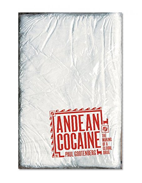 Andean Cocaine: The Making of a Global Drug