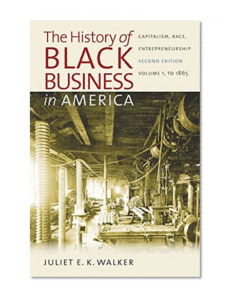 The History of Black Business in America: Capitalism, Race, Entrepreneurship: Volume 1, To 1865