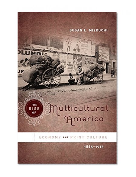 The Rise of Multicultural America: Economy and Print Culture, 1865-1915