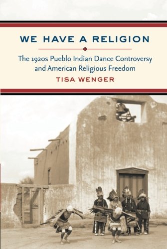 We Have a Religion: The 1920s Pueblo Indian Dance Controversy and American Religious Freedom