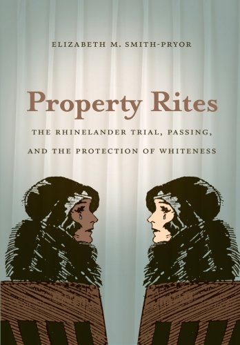Property Rites: The Rhinelander Trial, Passing, and the Protection of Whiteness