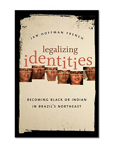 Legalizing Identities: Becoming Black or Indian in Brazil's Northeast