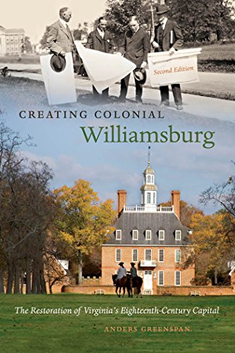 Creating Colonial Williamsburg: The Restoration of Virginia's Eighteenth-Century Capital