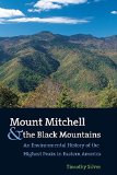 Mount Mitchell and the Black Mountains: An Environmental History of the Highest Peaks in Eastern America