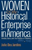 Women and the Historical Enterprise in America: Gender, Race and the Politics of Memory: Gender, Race, and the Politics of Memory, 1880-1945 (Gender and American Culture)