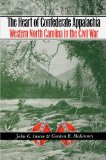 The Heart of Confederate Appalachia: Western North Carolina in the Civil War (Civil War America)