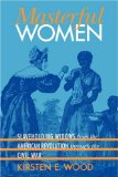 Masterful Women: Slaveholding Widows from the American Revolution through the Civil War (Gender and American Culture)