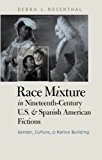 Race Mixture in Nineteenth-Century U.S. and Spanish American Fictions: Gender, Culture, and Nation Building