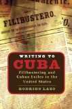 Writing to Cuba: Filibustering and Cuban Exiles in the United States (Envisioning Cuba)