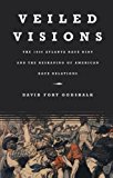 Veiled Visions: The 1906 Atlanta Race Riot and the Reshaping of American Race Relations