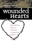 Wounded Hearts: Masculinity, Law, and Literature in American Culture