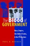 The Blood of Government: Race, Empire, the United States, and the Philippines