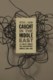 Caught in the Middle East: U.S. Policy toward the Arab-Israeli Conflict, 1945-1961