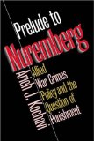 Prelude to Nuremberg: Allied War Crimes Policy and the Question of Punishment