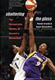 Shattering the Glass: The Remarkable History of Women's Basketball