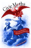 Civic Myths: A Law-and-Literature Approach to Citizenship (Cultural Studies of the United States)