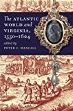 The Atlantic World and Virginia, 1550-1624 (Published by the Omohundro Institute of Early American History and Culture and the University of North Carolina Press)