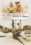Nazi Empire-Building and the Holocaust in Ukraine