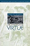 The Gymnasium of Virtue: Education and Culture in Ancient Sparta (Studies in the History of Greece and Rome)
