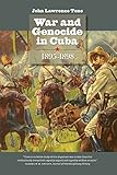 War and Genocide in Cuba, 1895-1898 (Envisioning Cuba)